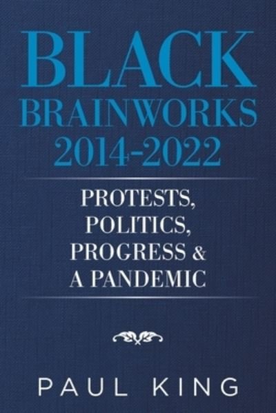 Black Brainworks 2014-2021 - Paul King - Books - AuthorHouse - 9781665549219 - July 14, 2022
