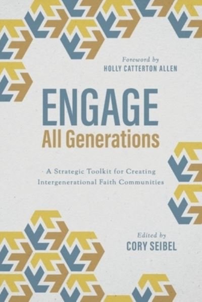 Cover for Cory Seibel · Engage All Generations: A Strategic Toolkit for Creating Intergenerational Faith Communities (Paperback Book) (2021)