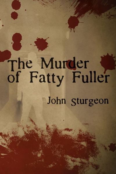 The Murder of Fatty Fuller - John Sturgeon - Books - Black Rose Writing - 9781684333219 - August 1, 2019