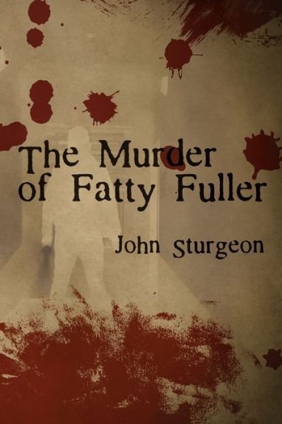 Cover for John Sturgeon · The Murder of Fatty Fuller (Paperback Book) (2019)