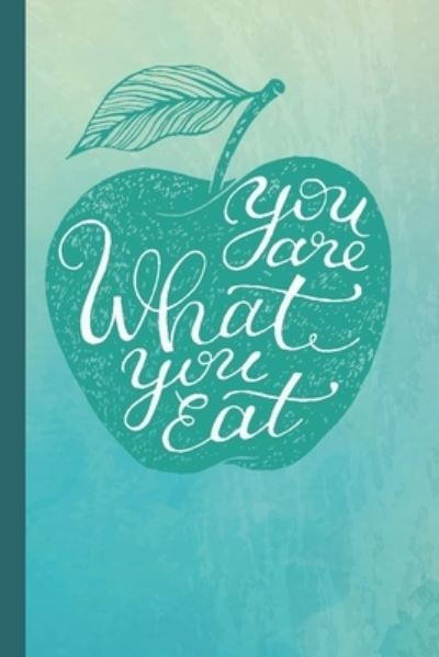 You Are What You Eat - Lulu-Jane Notebooks - Books - Independently Published - 9781710021219 - November 20, 2019