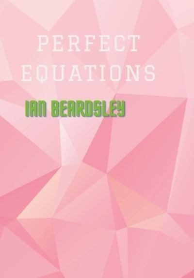 Cover for Ian Beardsley · Perfect Equations (Hardcover Book) (2021)