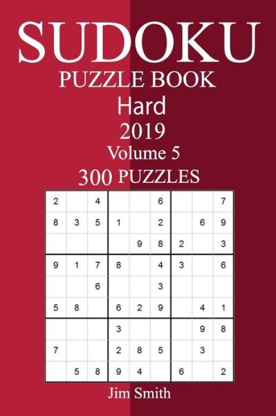 300 Hard Sudoku Puzzle Book 2019 - Jim Smith - Books - Createspace Independent Publishing Platf - 9781726367219 - September 4, 2018