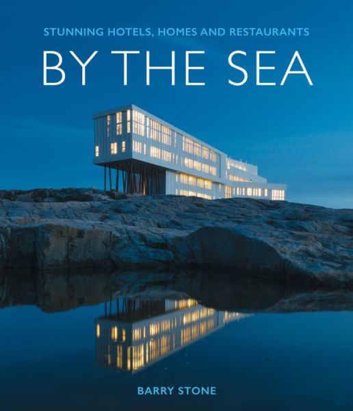 Cover for Barry Stone · By the Sea: Stunning Hotels, Homes and Restaurants (Hardcover Book) (2019)