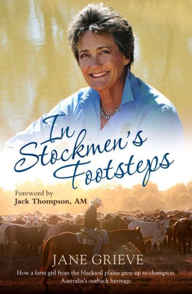 Cover for Jane Grieve · In Stockmen's Footsteps: How a Farm Girl from the Blacksoil Plains Grew Up to Champion Australia's Outback Heritage (Paperback Book) (2015)