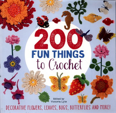 Cover for Lesley Stanfield · 200 Fun Things to Crochet: Decorative Flowers, Leaves, Bugs, Butterflies and More! (Paperback Book) [Uses material from previous publications. edition] (2017)