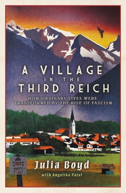 Cover for Julia Boyd · A Village in the Third Reich: How Ordinary Lives Were Transformed By the Rise of Fascism (Gebundenes Buch) (2022)