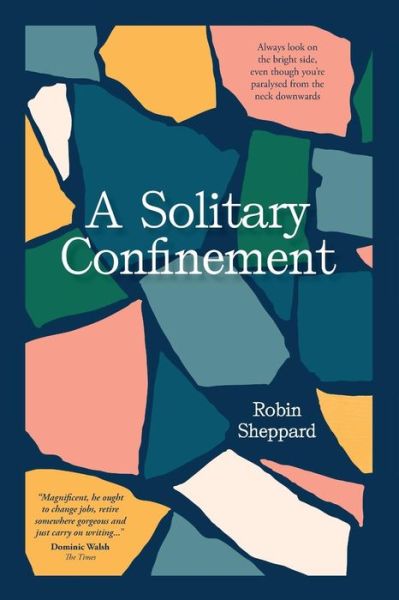 Cover for Robin Sheppard · A Solitary Confinement: Always look on the bright side, even though you’re paralysed from the neck downwards (Paperback Book) (2019)