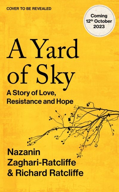 Cover for Nazanin Zaghari-Ratcliffe · A Yard of Sky: A Story of Love, Resistance and Hope (Gebundenes Buch) (2024)