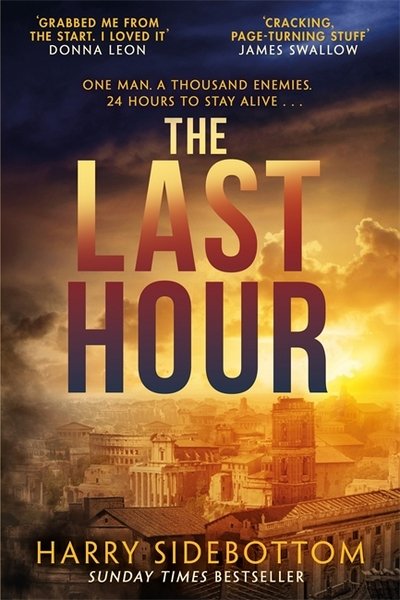 Cover for Harry Sidebottom · The Last Hour: '24' set in Ancient Rome (Hardcover Book) (2018)