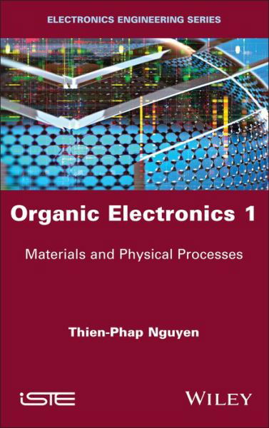 Cover for Nguyen, Thien-Phap (University of Nantes, France) · Organic Electronics 1: Materials and Physical Processes (Hardcover Book) (2021)