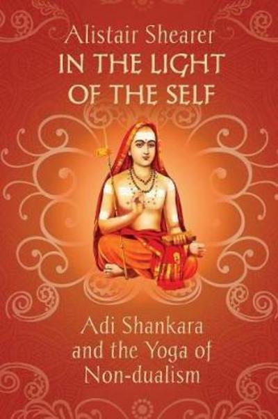 Cover for Alistair Shearer · In the Light of the Self: Adi Shankara and the Yoga of Non-dualism (Paperback Book) (2017)