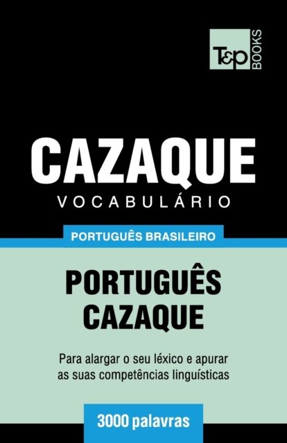 Cover for Andrey Taranov · Vocabulario Portugues Brasileiro-Cazaque - 3000 palavras (Paperback Book) (2018)