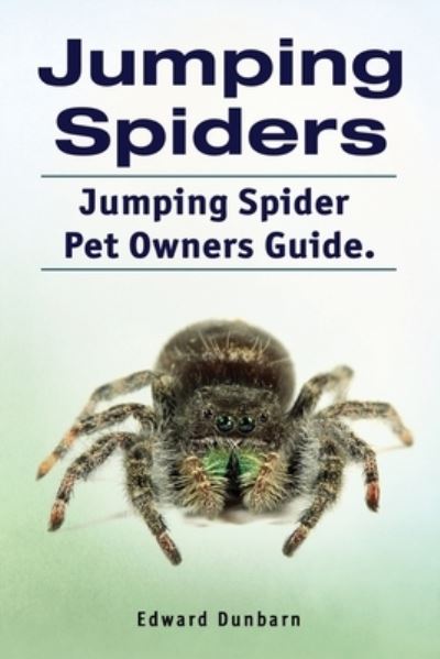 Cover for Edward Dunbarn · Jumping Spiders. Jumping Spider Pet Owners Guide. (Pocketbok) (2019)