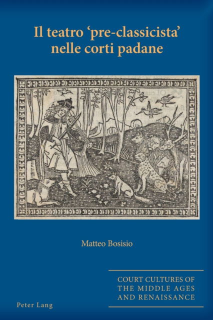 Cover for Matteo Bosisio · Il teatro pre-classicista nelle corti padane - Court Cultures of the Middle Ages and Renaissance (Paperback Book) (2022)