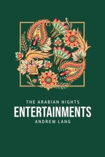 The Arabian Nights Entertainments - Andrew Lang - Books - Camel Publishing House - 9781800760219 - July 5, 2020
