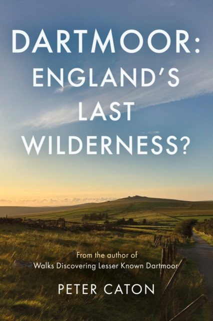 Cover for Peter Caton · Dartmoor: England's Last Wilderness? (Pocketbok) (2024)
