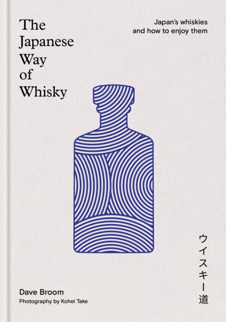 The Japanese Way of Whisky: Japan’s whiskies and how to enjoy them - Dave Broom - Bøger - Octopus Publishing Group - 9781840919219 - 2. oktober 2025