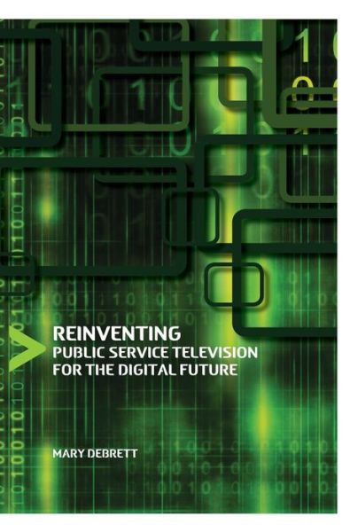 Cover for Mary Debrett · Reinventing Public Service Television for the Digital Future (Hardcover Book) [New edition] (2010)