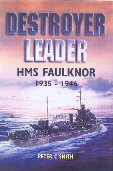 Cover for Peter C. Smith · Destroyer Leader: &quot;Hms Faulknor&quot; 1935 - 1946 (Hardcover Book) (2005)