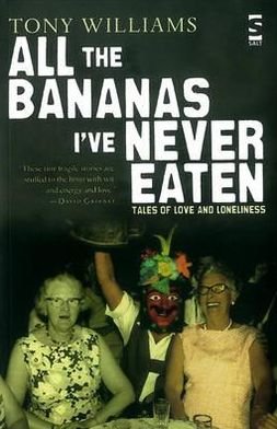 Cover for Tony Williams · All the Bananas I've Never Eaten: Tales of Love and Loneliness (Taschenbuch) (2012)