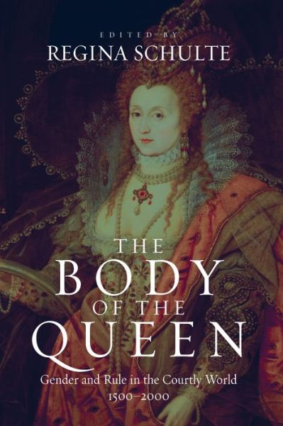 Cover for The Body of the Queen: Gender and Rule in the Courtly World, 1500-2000 (Hardcover Book) (2006)