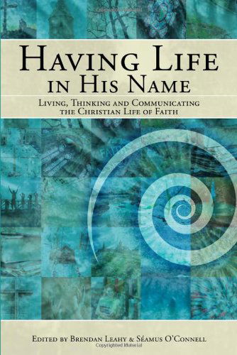 Cover for Brendan Leahy · Having Life in His Name: Living, Thinking and Communicating the Christian Life of Faith (Paperback Book) (2012)