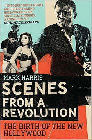 Cover for Mark Harris · Scenes From A Revolution: The Birth of the New Hollywood (Paperback Bog) [Main edition] (2009)