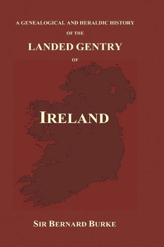 Cover for Bernard Burke · A Genealogical and Heraldic History of the Landed Gentry of Ireland (Hardback) (Gebundenes Buch) (2010)