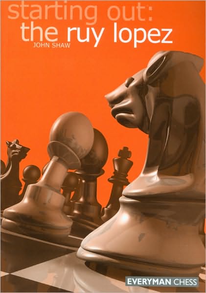 Starting out: the Ruy Lopez - John Shaw - Kirjat - Everyman Chess - 9781857443219 - tiistai 3. kesäkuuta 2003