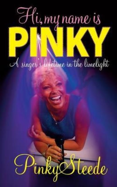 Cover for Pinky Steede · Hi, My Name is Pinky : A Singer's Lifetime in the Limelight (Paperback Book) (2016)