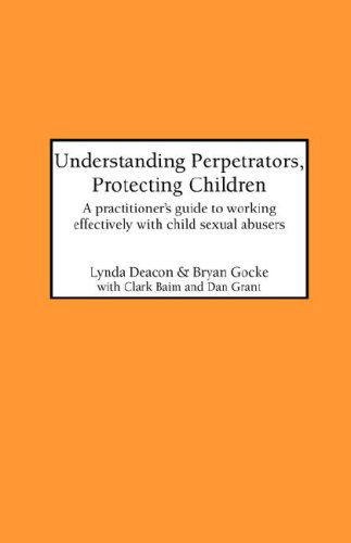 Cover for C Baim · Understanding Perpetrators, Protecting Children: a Practitioner's Guide to Working with Child Sexual Abusers (Paperback Book) (2000)