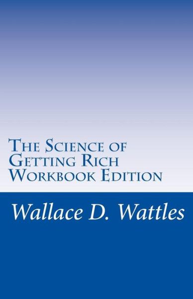 Cover for Wallace D. Wattles · The Science of Getting Rich Workbook Edition (Taschenbuch) [Second edition] (2013)