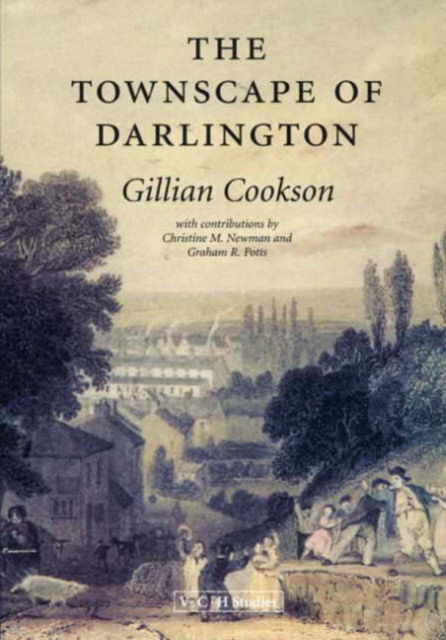 The Townscape of Darlington - Victoria County History: paperbacks - Gillian Cookson - Kirjat - Victoria County History - 9781904356219 - torstai 12. kesäkuuta 2003