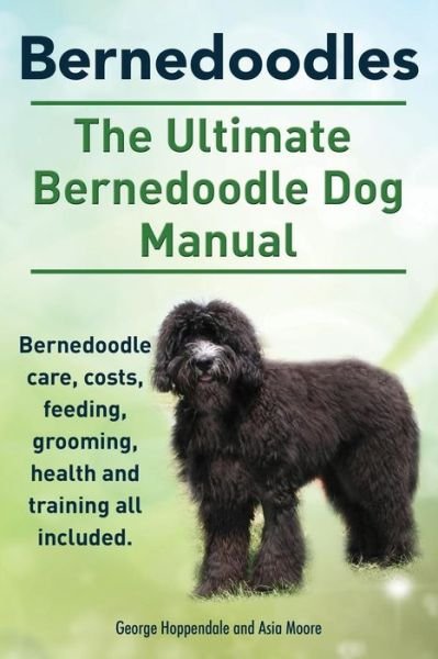 Cover for George Hoppendale · Bernedoodles. The Ultimate Bernedoodle Dog Manual. Bernedoodle care, costs, feeding, grooming, health and training all included. (Pocketbok) (2014)
