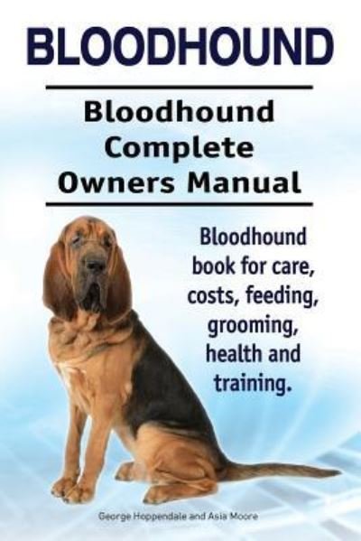 Cover for Asia Moore · Bloodhound. Bloodhound Complete Owners Manual. Bloodhound book for care, costs, feeding, grooming, health and training. (Pocketbok) (2017)