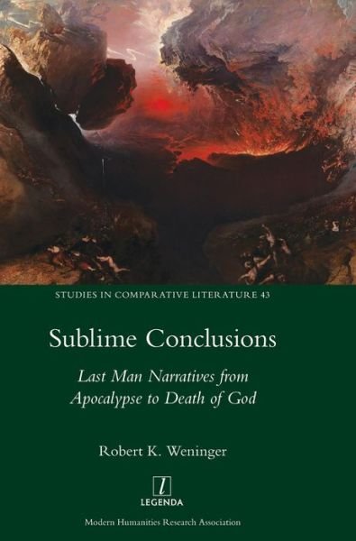 Cover for Robert K. Weninger · Sublime Conclusions: Last Man Narratives from Apocalypse to Death of God (Hardcover Book) (2017)