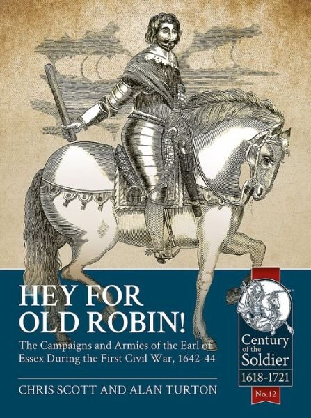 Cover for Chris Scott · Hey for Old Robin!: The Campaigns and Armies of the Earl of Essex During the First Civil War, 1642-44 - Century of the Soldier (Paperback Bog) (2017)
