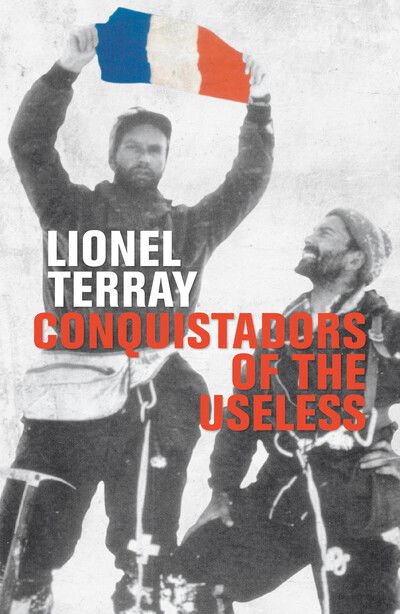 Conquistadors of the Useless: From the Alps to Annapurna - Lionel Terray - Books - Vertebrate Publishing Ltd - 9781912560219 - May 7, 2020