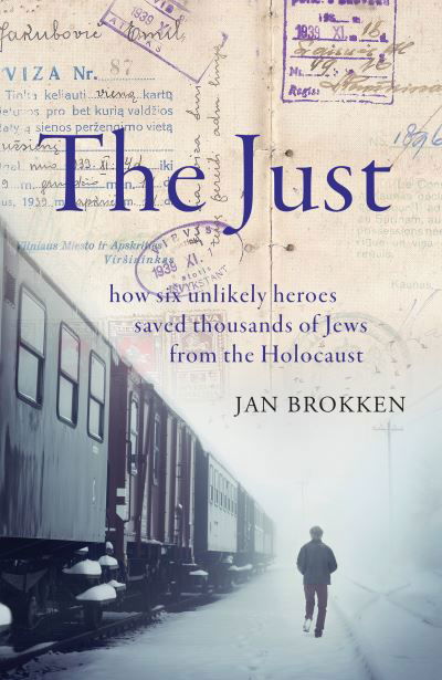 Cover for Jan Brokken · The Just: how six unlikely heroes saved thousands of Jews from the Holocaust (Hardcover bog) (2021)
