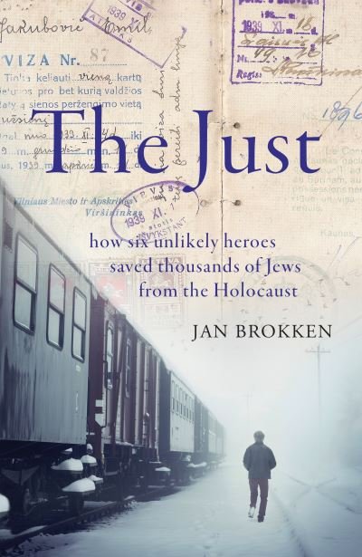 Cover for Jan Brokken · The Just: how six unlikely heroes saved thousands of Jews from the Holocaust (Hardcover Book) (2021)