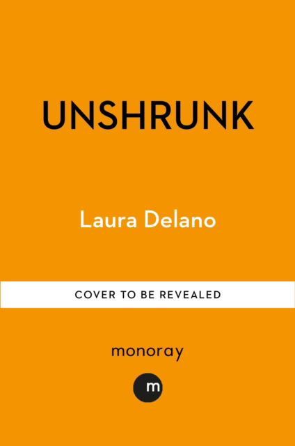 Cover for Laura Delano · Unshrunk: How The Mental Health Industry Took Over My Life - And My Fight to Get it Back (Hardcover Book) (2025)