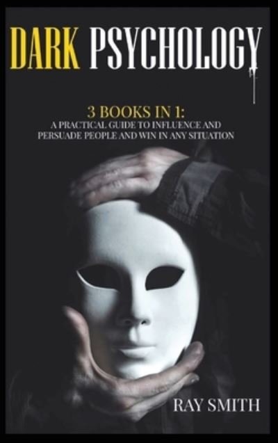 Cover for Ray Smith · Dark Psychology: 3 Books in 1: A Practical Guide to Influence and Persuade People and Win in Any Situation (Gebundenes Buch) (2021)