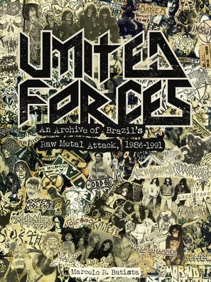 Cover for Marcelo R. Batista · United Forces: An Archive of Brazil's Raw Metal Attack, 1986-1991 (Innbunden bok) (2023)