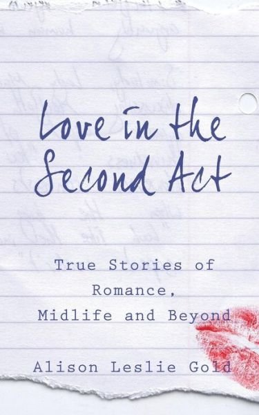 Cover for Alison Leslie Gold · Love in the Second Act True Stories of Romance, Midlife and Beyond (Paperback Bog) (2015)