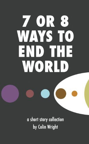 Cover for Colin Wright · 7 or 8 Ways to End the World (Paperback Book) (2013)