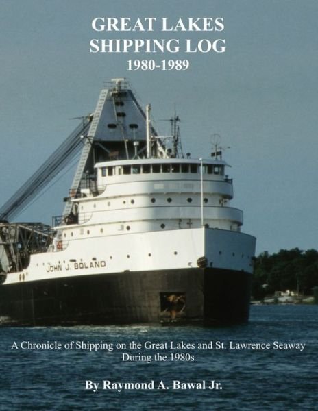 Cover for Raymond a Bawal Jr · Great Lakes Shipping Log 1980-1989 (Paperback Bog) (2019)
