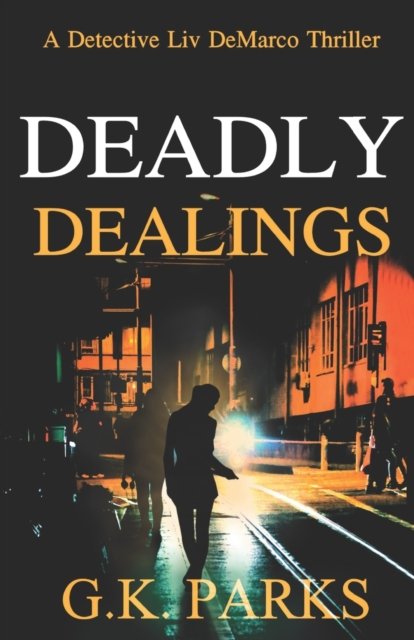 Cover for G K Parks · Deadly Dealings: A Detective Liv DeMarco Thriller - LIV DeMarco (Pocketbok) (2020)