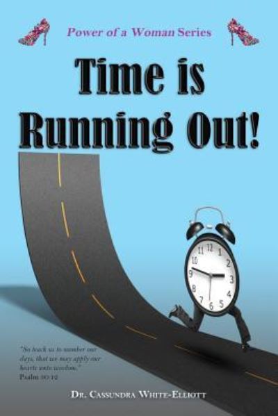 Time is Running Out! - Dr. Cassundra White-Elliott - Książki - CLF PUBLISHING - 9781945102219 - 30 sierpnia 2017