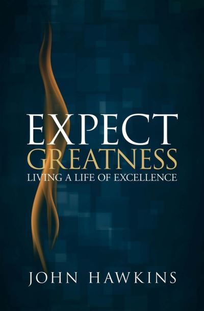 Expect Greatness, Volume 1 - Sir John Hawkins - Books - Speak It to Book - 9781945793219 - September 7, 2017